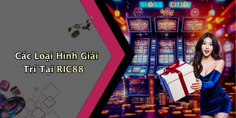 Các Loại Hình Giải Trí Tại RIC88