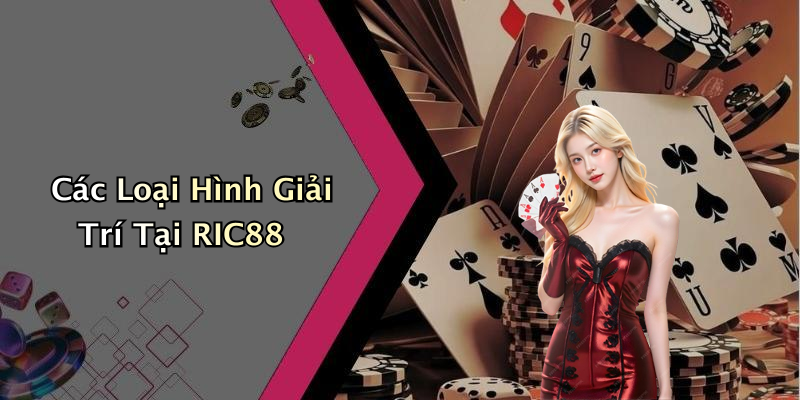 Các Loại Hình Giải Trí Tại RIC88