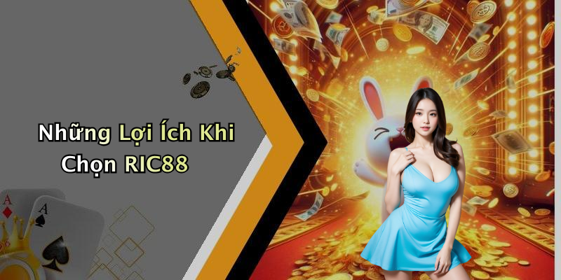 Những Lợi Ích Khi Chọn RIC88