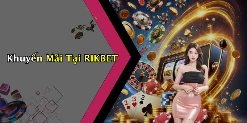 Khuyến Mãi Tại RIKBET