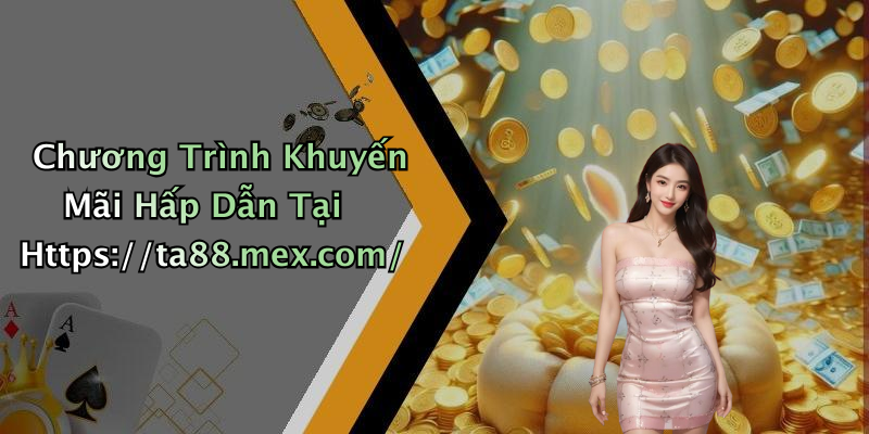 Chương Trình Khuyến Mãi Hấp Dẫn Tại Https://ta88.mex.com/