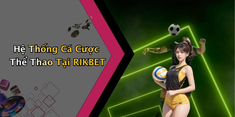Hệ Thống Cá Cược Thể Thao Tại RIKBET
