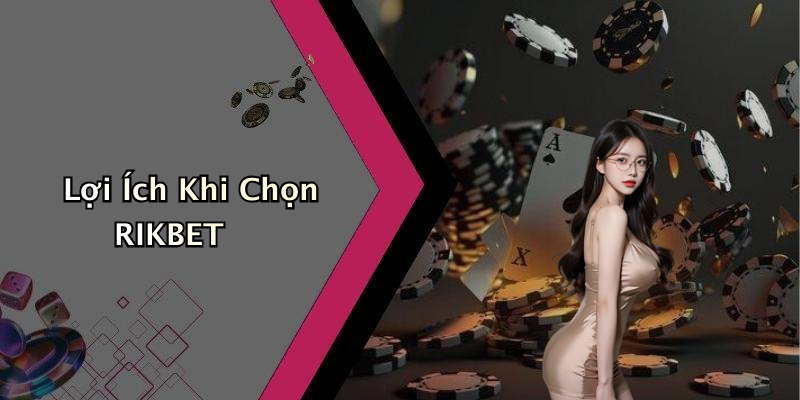 Lợi Ích Khi Chọn RIKBET