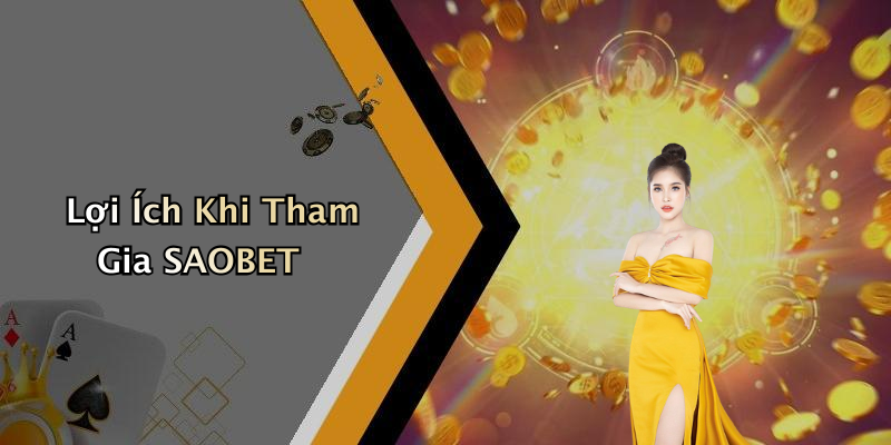 Lợi Ích Khi Tham Gia SAOBET