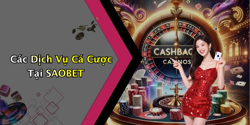 Các Dịch Vụ Cá Cược Tại SAOBET