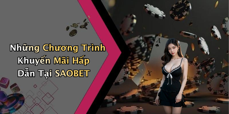 Những Chương Trình Khuyến Mãi Hấp Dẫn Tại SAOBET