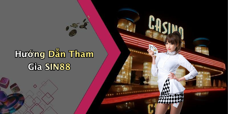 Hướng Dẫn Tham Gia SIN88