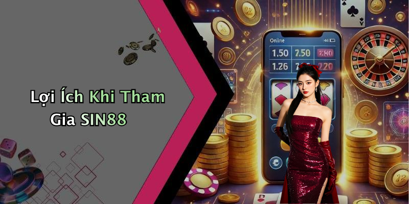 Lợi Ích Khi Tham Gia SIN88