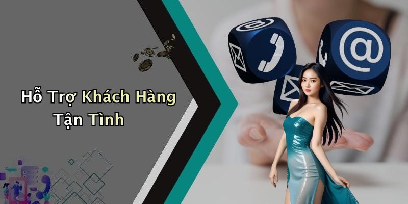 Hỗ Trợ Khách Hàng Tận Tình