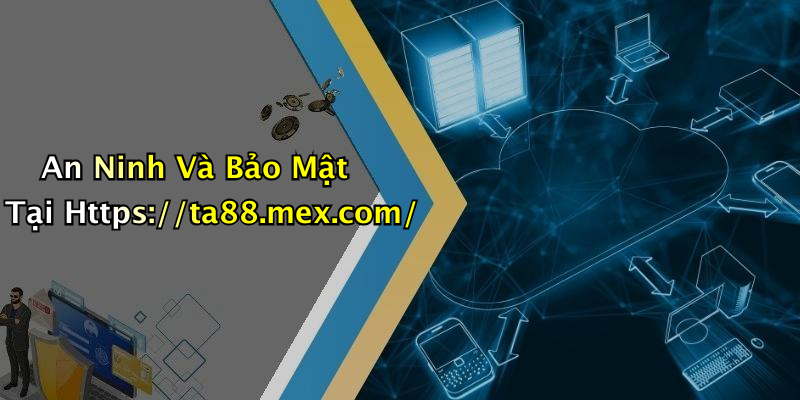 An Ninh Và Bảo Mật Tại Https://ta88.mex.com/