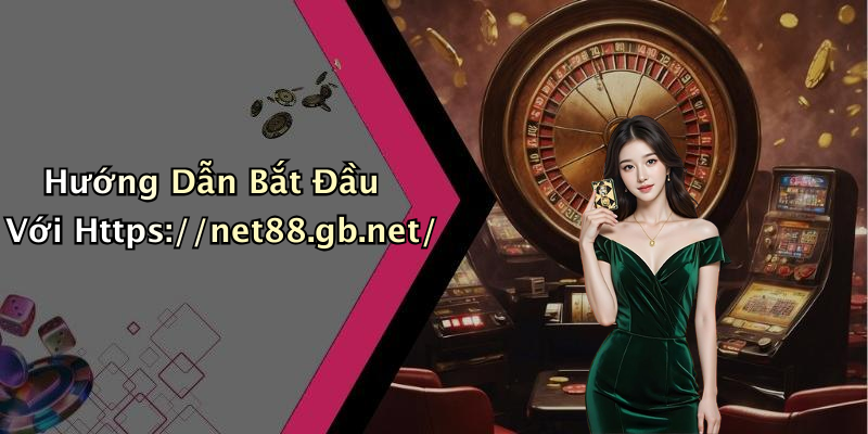 Hướng Dẫn Bắt Đầu Với Https://net88.gb.net/