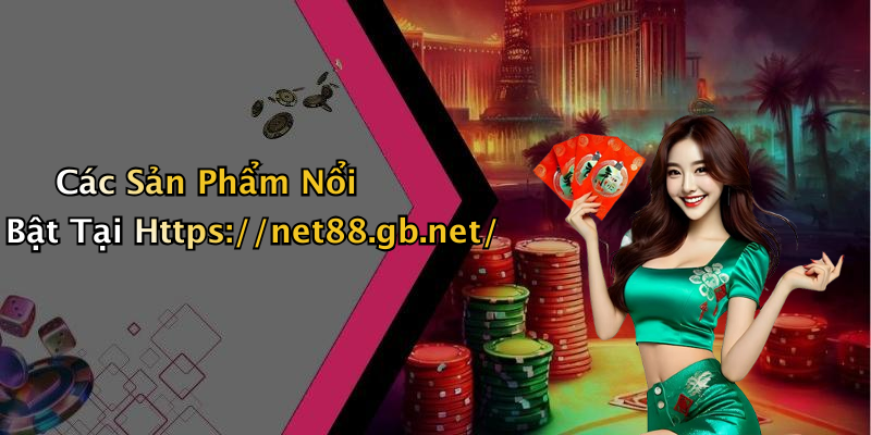 Các Sản Phẩm Nổi Bật Tại Https://net88.gb.net/