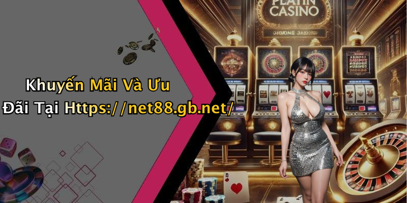 Khuyến Mãi Và Ưu Đãi Tại Https://net88.gb.net/