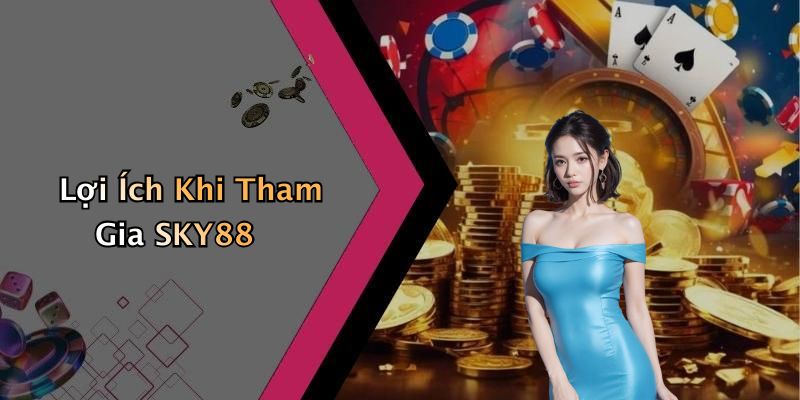 Lợi Ích Khi Tham Gia SKY88