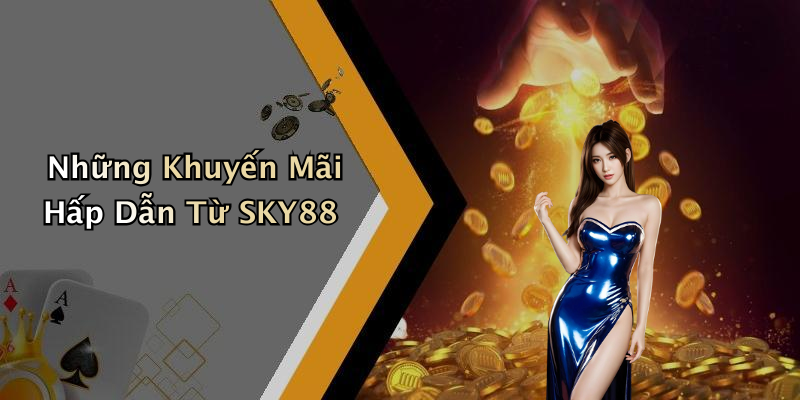 Những Khuyến Mãi Hấp Dẫn Từ SKY88