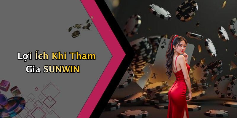 Lợi Ích Khi Tham Gia SUNWIN
