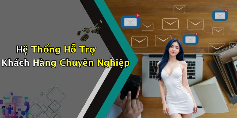 Hệ Thống Hỗ Trợ Khách Hàng Chuyên Nghiệp
