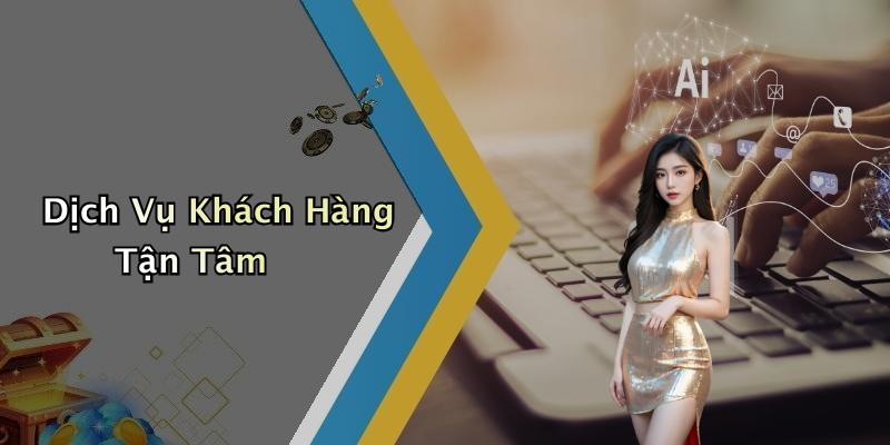 Dịch Vụ Khách Hàng Tận Tâm