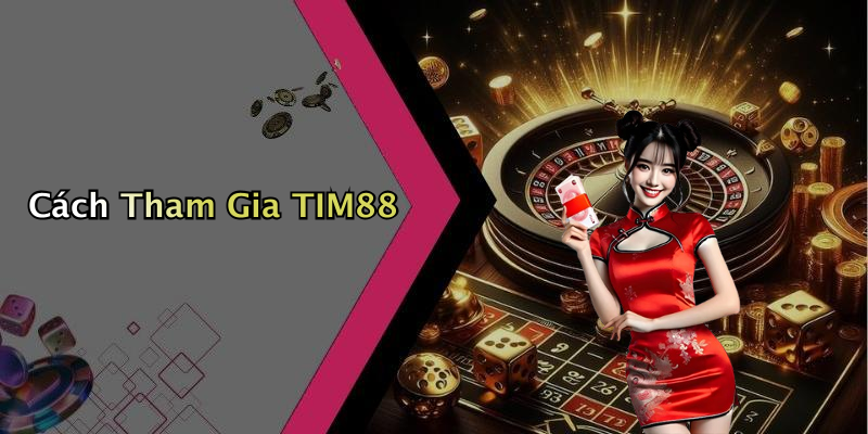 Cách Tham Gia TIM88