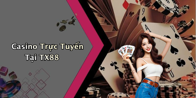 Casino Trực Tuyến Tại TX88