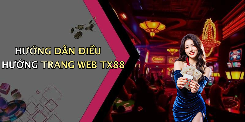 HƯỚNG DẪN ĐIỀU HƯỚNG TRANG WEB TX88