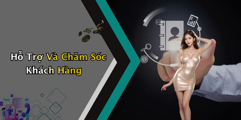 Hỗ Trợ Và Chăm Sóc Khách Hàng