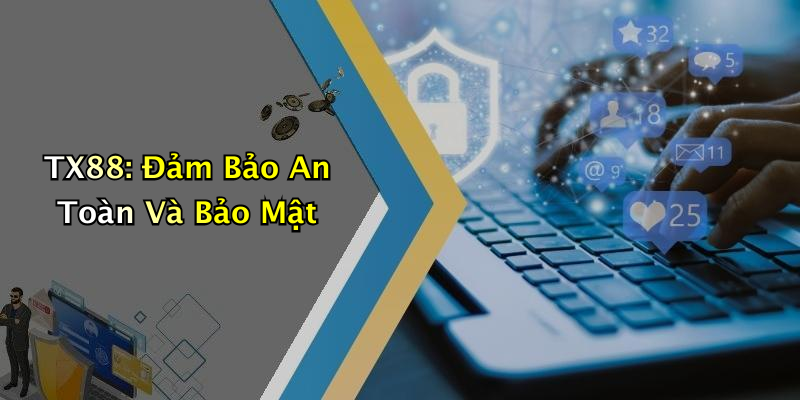 TX88: Đảm Bảo An Toàn Và Bảo Mật
