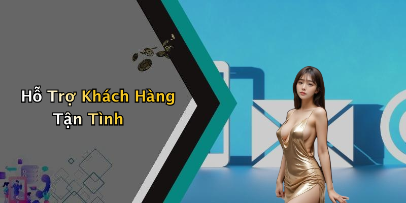 Hỗ Trợ Khách Hàng Tận Tình