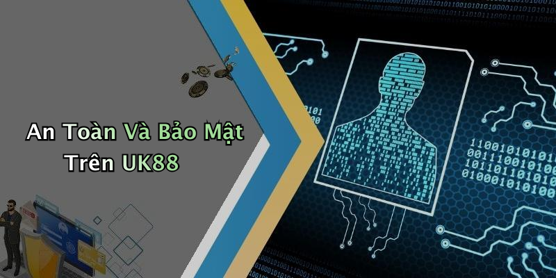 An Toàn Và Bảo Mật Trên UK88