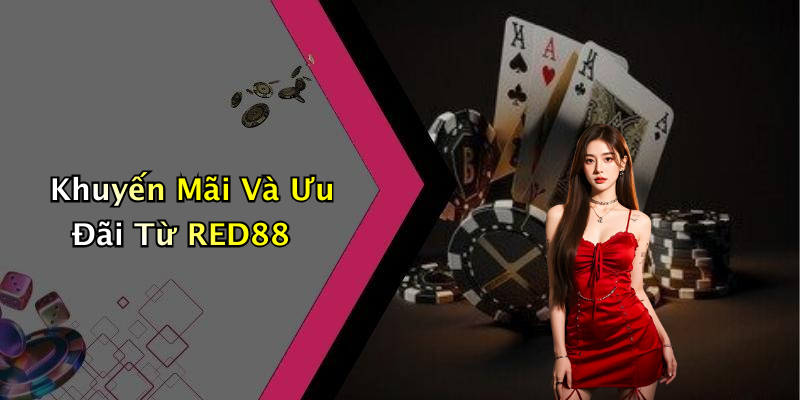 Khuyến Mãi Và Ưu Đãi Từ RED88