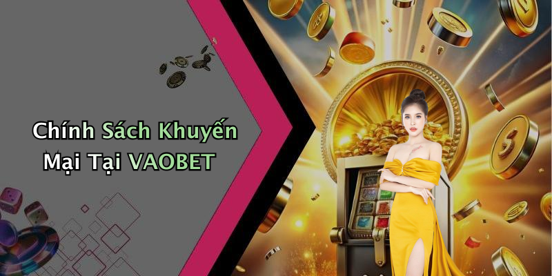 Chính Sách Khuyến Mại Tại VAOBET