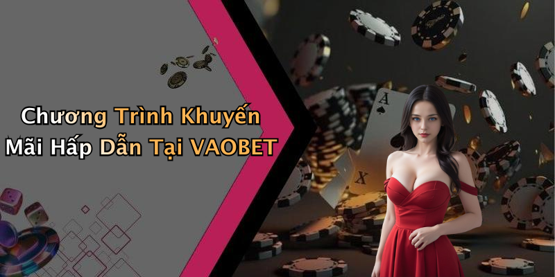 Chương Trình Khuyến Mãi Hấp Dẫn Tại VAOBET