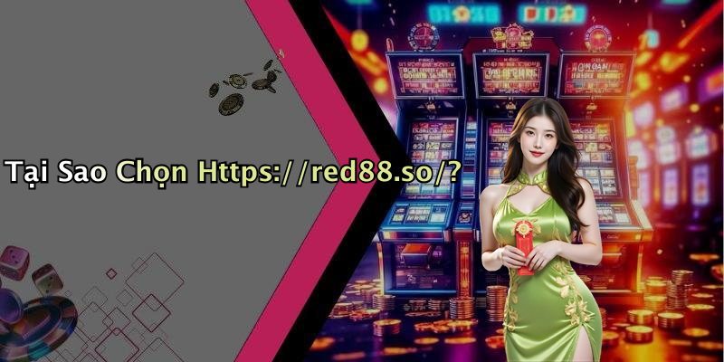 Tại Sao Chọn Https://red88.so/?