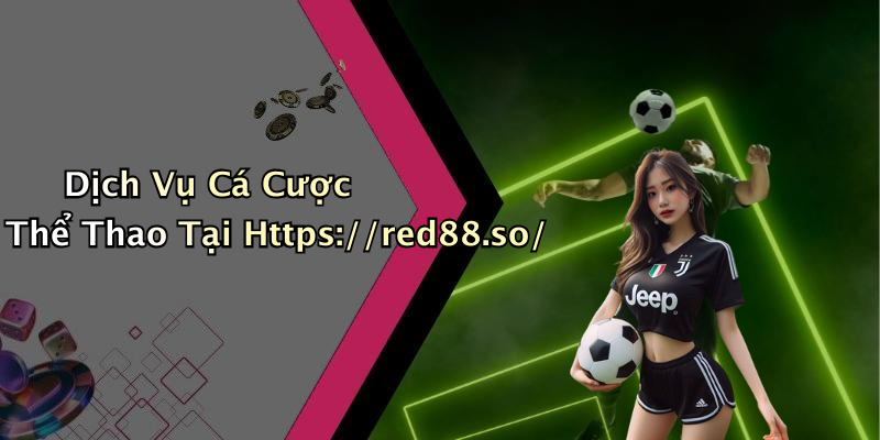 Dịch Vụ Cá Cược Thể Thao Tại Https://red88.so/