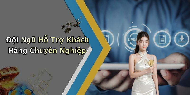 Đội Ngũ Hỗ Trợ Khách Hàng Chuyên Nghiệp