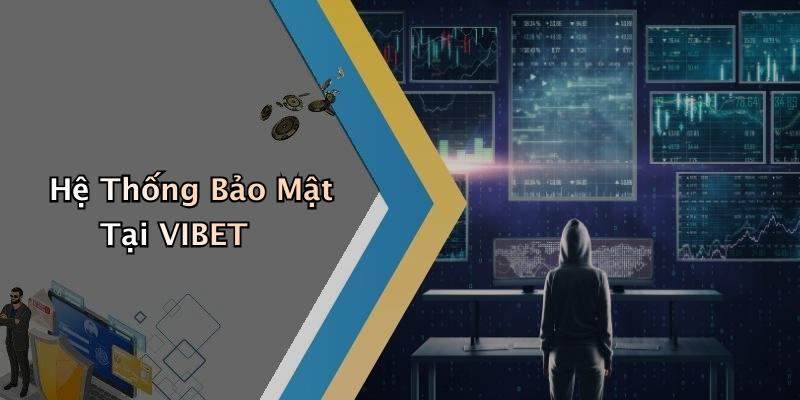 Hệ Thống Bảo Mật Tại VIBET