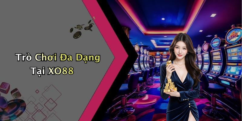 Trò Chơi Đa Dạng Tại XO88