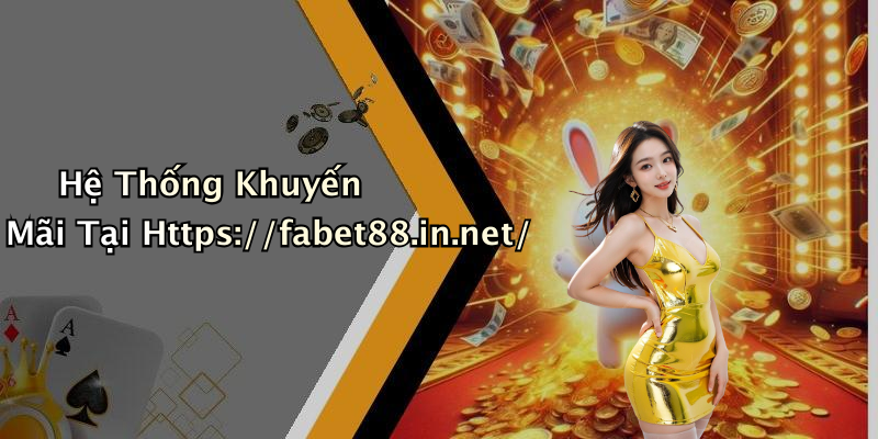 Hệ Thống Khuyến Mãi Tại Https://fabet88.in.net/