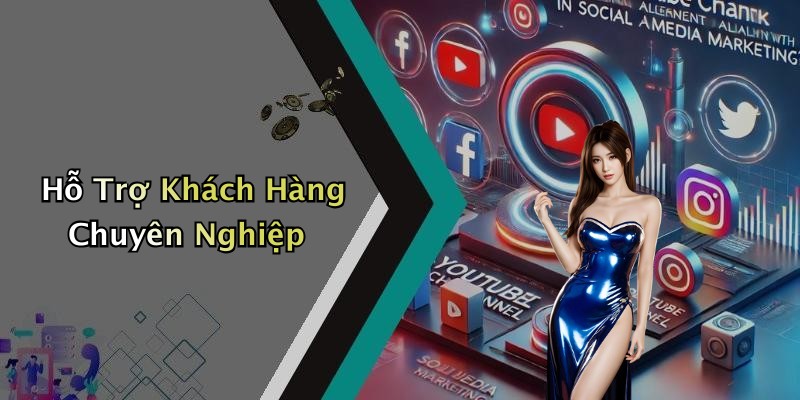 Hỗ Trợ Khách Hàng Chuyên Nghiệp