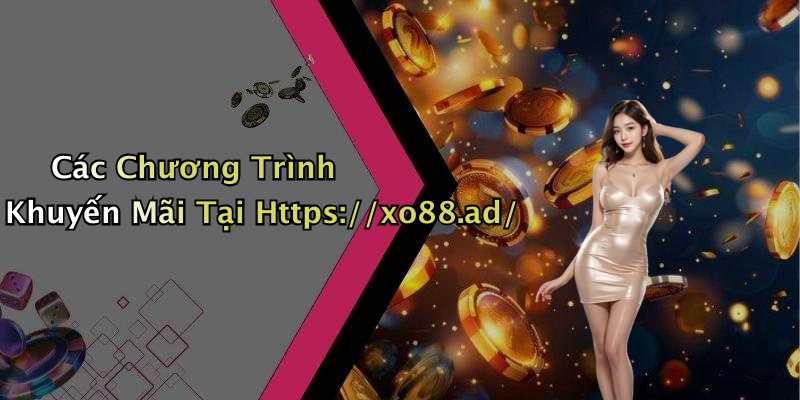 Các Chương Trình Khuyến Mãi Tại Https://xo88.ad/