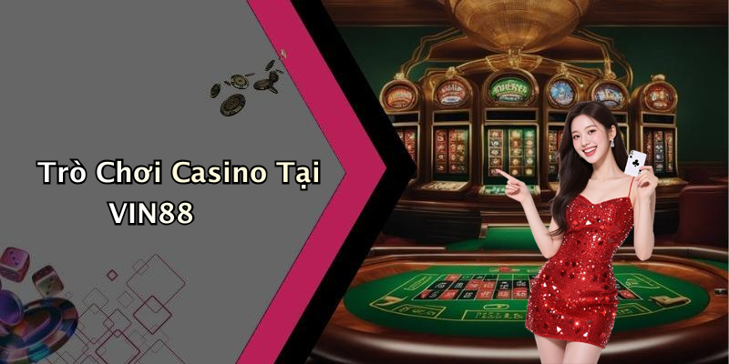 Trò Chơi Casino Tại VIN88