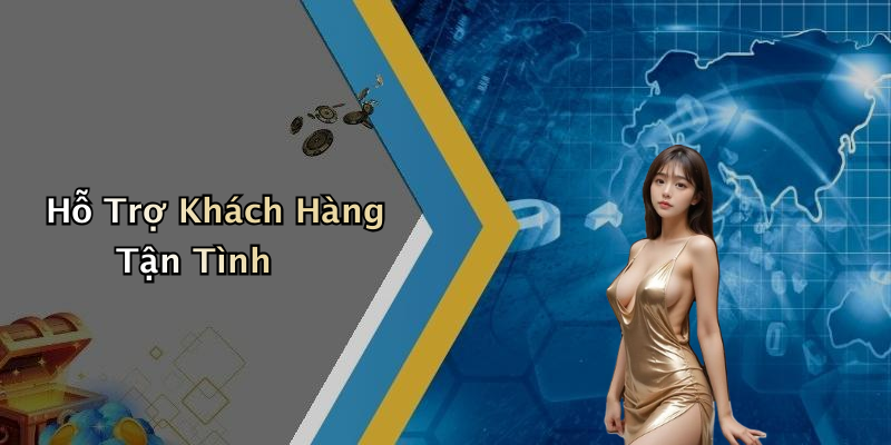 Hỗ Trợ Khách Hàng Tận Tình