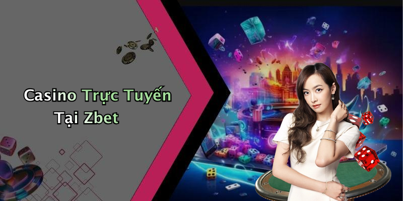 Casino Trực Tuyến Tại Zbet