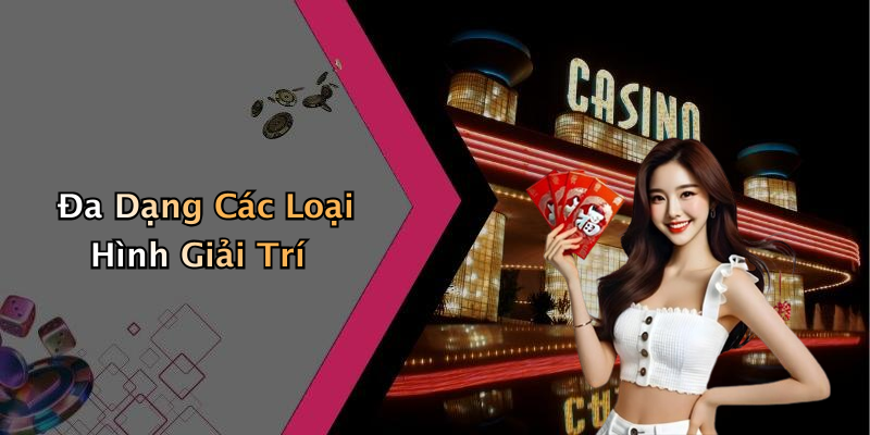 Đa Dạng Các Loại Hình Giải Trí