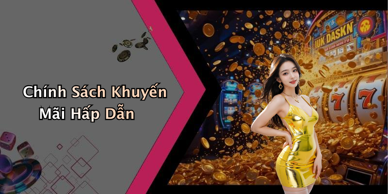 Chính Sách Khuyến Mãi Hấp Dẫn