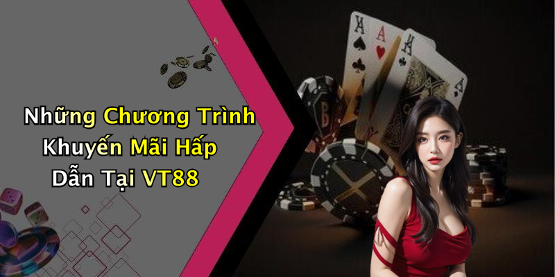 Những Chương Trình Khuyến Mãi Hấp Dẫn Tại VT88