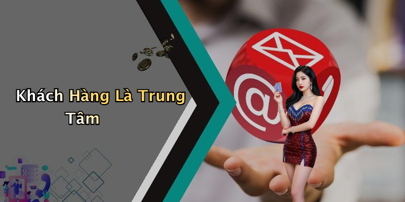 Khách Hàng Là Trung Tâm