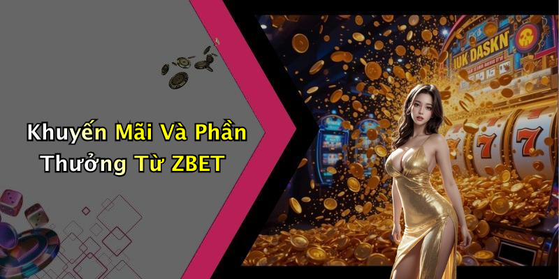 Khuyến Mãi Và Phần Thưởng Từ ZBET