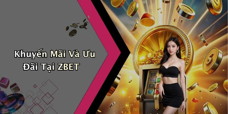 Khuyến Mãi Và Ưu Đãi Tại ZBET