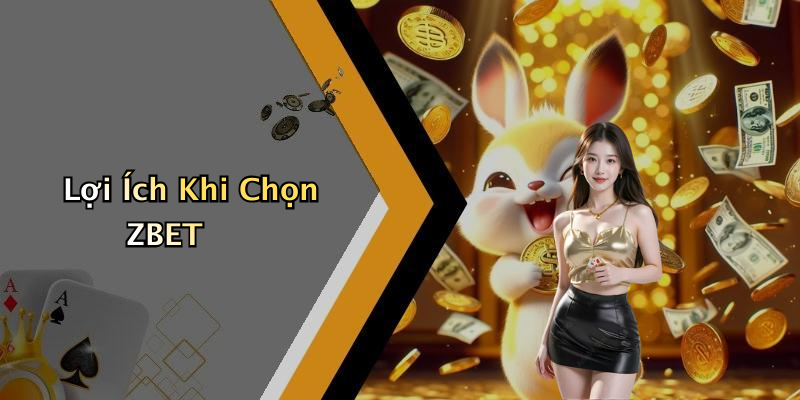 Lợi Ích Khi Chọn ZBET